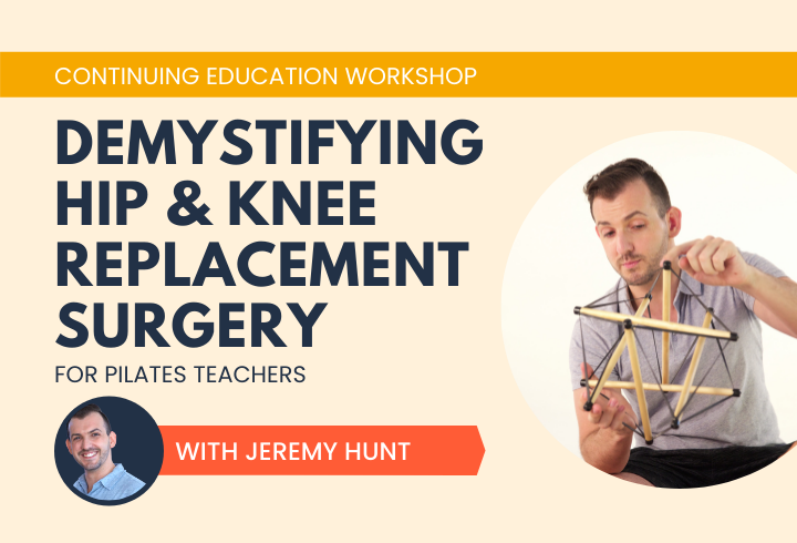 Demystifying Hip and Knee Replacement Surgery for Pilates Instructors
